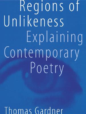 Image for Regions of Unlikeness: Explaining Contemporary Poetry