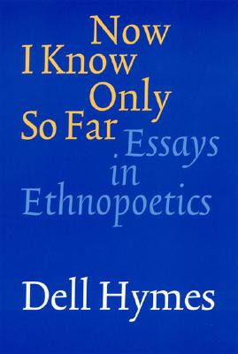 Now I Know Only So Far: Essays in Ethnopoetics