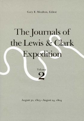 The Journals of the Lewis and Clark Expedition, Volume 2: August 30, 1803-August 24, 1804