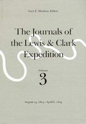 Image for The Journals of the Lewis and Clark Expedition, Volume 3: August 25, 1804-April 6, 1805 The Journals of the Lewis and Clark Expedition, Volume 3: August 25, 1804-April 6, 1805