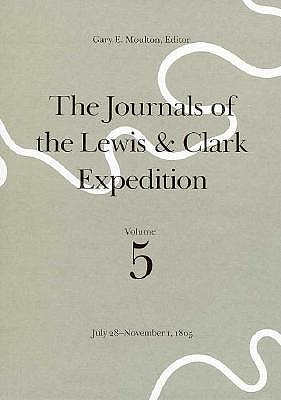 Image for The Journals of the Lewis and Clark Expedition, Volume 5: July 28-November 1, 1805 The Journals of the Lewis and Clark Expedition, Volume 5: July 28-November 1, 1805