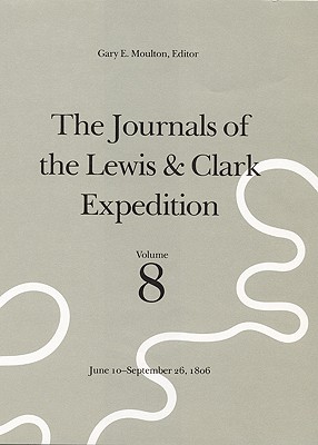 Image for The Journals of the Lewis & Clark Expedition, June 10-September 26, 1806/a Project of the Center for Great Plains Studies, University of Nebraska-Lin The Journals of the Lewis & Clark Expedition, June 10-September 26, 1806/a Project of the Center for Great Plains Studies, University of Nebraska-Lin