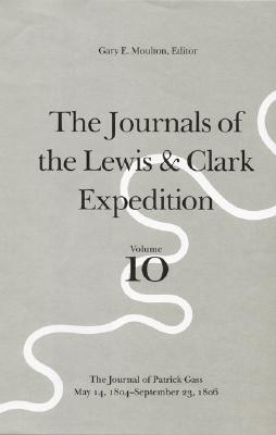 The Journals of the Lewis & Clark Expedition: The Journal of Patrick Gass, May 14, 1804-September 23, 1806