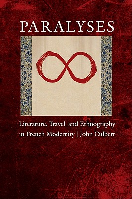 Paralyses: Literature, Travel, and Ethnography in French Modernity