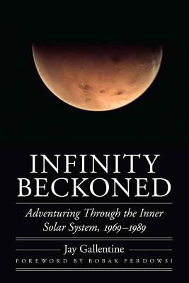 Infinity Beckoned: Adventuring Through the Inner Solar System, 19691989 (Outward Odyssey: A People's History of Spaceflight)
