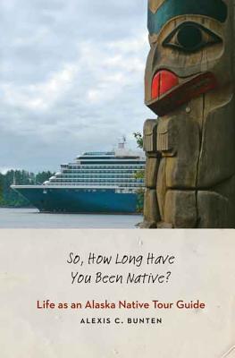 So, How Long Have You Been Native: Life as an Alaska Native Tour Guide