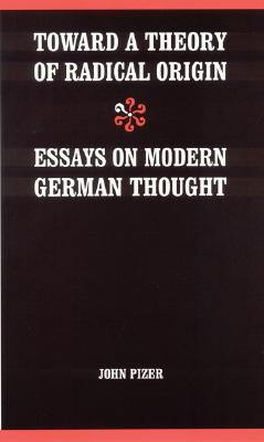 Toward a Theory of Radical Origin: Essays on Modern German Thought (Modern German Culture and Literature) Image for Toward a Theory of Radical Origin: Essays on Modern German Thought (Modern German Culture and Literature)