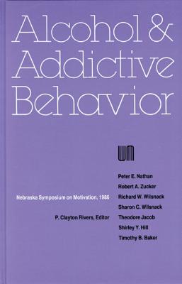 Nebraska Symposium on Motivation, 1986, Volume 34: Alcohol and Addictive Behavior (v. 34)