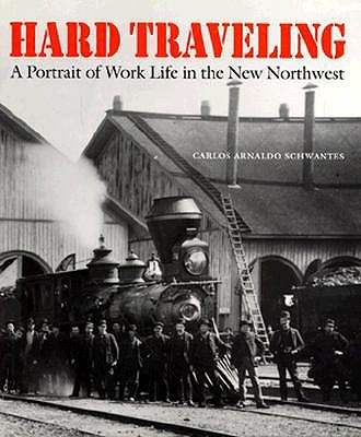 Hard Traveling: A Portrait of Work Life in the New Northwest