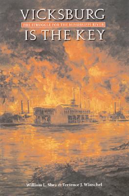 Vicksburg Is the Key: The Struggle for the Mississippi River (Great Campaigns of the Civil War)