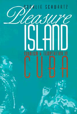 Image for Pleasure Island; Tourism and Temptation in Cuba Pleasure Island; Tourism and Temptation in Cuba