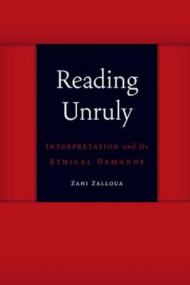 Reading Unruly: Interpretation and Its Ethical Demands (Symploke Studies in Contemporary Theory)