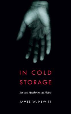 In Cold Storage: Sex and Murder on the Plains (Law in the American West)