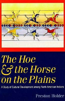 The Hoe and the Horse on the Plains: A Study of Cultural Development among North American Indians (Landmark Edition)