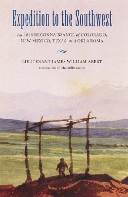 Expedition to the Southwest: An 1845 Reconnaissance of Colorado, New Mexico, Texas, and Oklahoma