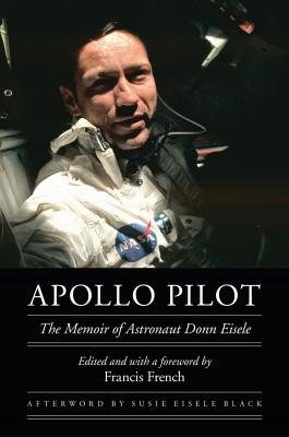 Apollo Pilot: The Memoir of Astronaut Donn Eisele (Outward Odyssey: A People's History of Spaceflight)