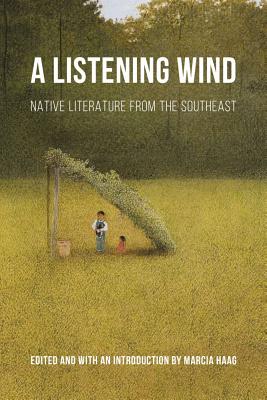 A Listening Wind: Native Literature from the Southeast (Native Literatures of the Americas and Indigenous World Literatures)