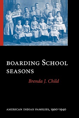 Boarding School Seasons: American Indian Families, 1900-1940 (North American Indian Prose Award)