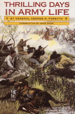 Thrilling Days In Army Life By General George A. Forsyth, U. S. A. Introduction by David Dixon