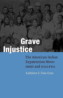 Grave Injustice: The American Indian Repatriation Movement and NAGPRA (Fourth World Rising)