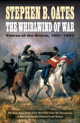 The Whirlwind of War: Voices of the Storm, 1861-1865