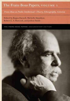 The Franz Boas Papers, Volume 1: Franz Boas as Public IntellectualTheory, Ethnography, Activism (Franz Boas Papers Documentary Edition)