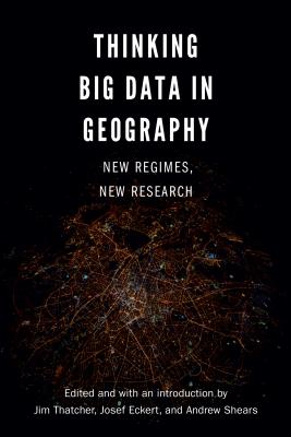 Thinking Big Data in Geography New Regimes, New Research