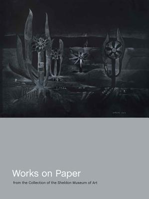 Works on Paper from the Collection of the Sheldon Museum of Art (American Transnationalism: Perspectives from the Sheldon Museum of Art)