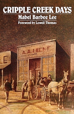 Cripple Creek Days, Lee, Mabel Barbee Cripple Creek Days, Lee, Mabel Barbee