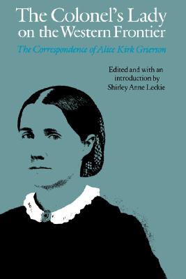The Colonel's Lady on the Western Frontier: The Correspondence of Alice Kirk Grierson