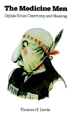 The Medicine Men: Oglala Sioux Ceremony and Healing (Studies in the Anthropology of North American Indians)