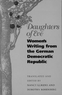Image for DAUGHTERS OF EVE: WOMEN'S WRITING FROM THE GERMAN DEMOCRATIC REPUBLIC DAUGHTERS OF EVE: WOMEN'S WRITING FROM THE GERMAN DEMOCRATIC REPUBLIC