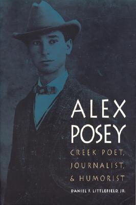 Alex Posey: Creek Poet, Journalist, and Humorist (American Indian Lives)