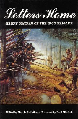 Image for Letters Home: Henry Matrau of the Iron Brigade Matrau, Henry; Reid-Green, Marcia and Mitchell, Reid