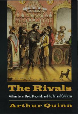The Rivals: William Gwin, David Broderick, and the Birth of California
