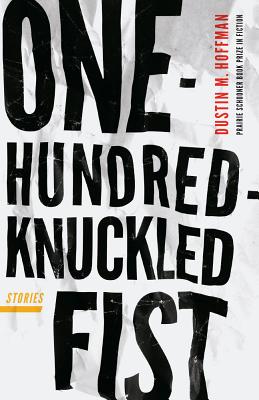 One-Hundred-Knuckled Fist: Stories (Prairie Schooner Book Prize in Fiction)