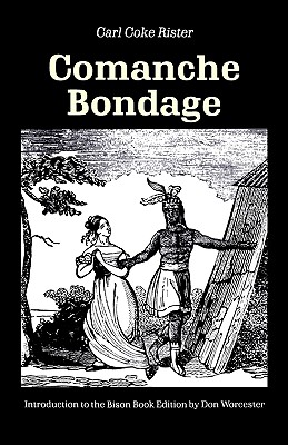 Comanche Bondage, Rister, Carl Coke; Worcester, Donald E. Comanche Bondage, Rister, Carl Coke; Worcester, Donald E.