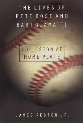 Image for Collision at Home Plate: The Lives of Pete Rose and Bart Giamatti Reston Jr., James