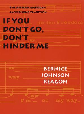 If You Don't Go, Don't Hinder Me: The African American Sacred Song Tradition (Abraham Lincoln Lecture Series)