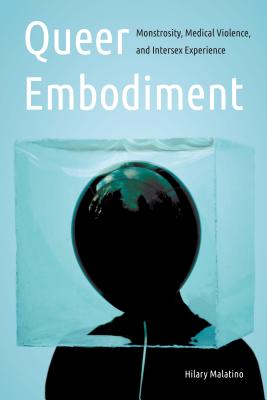 Queer Embodiment: Monstrosity, Medical Violence, and Intersex Experience (Expanding Frontiers: Interdisciplinary Approaches to Studies of Women, Gender, and Sexuality)