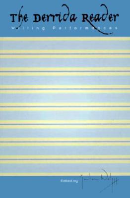 The Derrida Reader: Writing Performances (Stages Series)