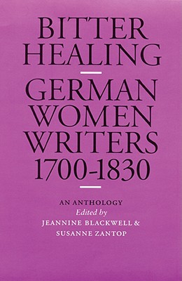 Bitter Healing: German Women Writers, 1700-1830. An Anthology (European Women Writers)