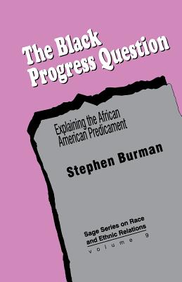 The Black Progress Question: Explaining the African American Predicament (SAGE Series on Race and Ethnic Relations)