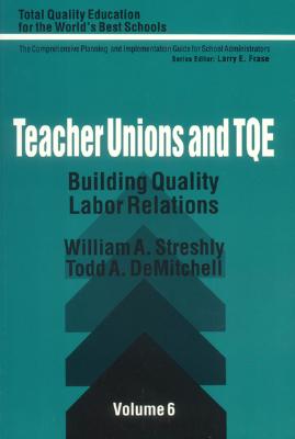 Teacher Unions and TQE: Building Quality Labor Relations (Total Quality Education for the World)