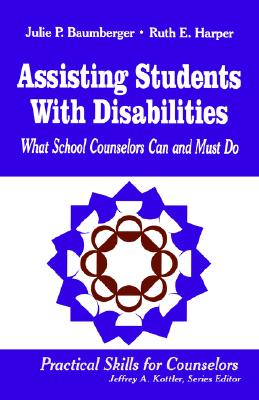 Assisting Students With Disabilities: What School Counselors Can and Must Do (Practical Skills for Counselors)