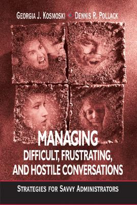Image for Managing Difficult, Frustrating, and Hostile Conversations: Strategies for Savvy Administrators