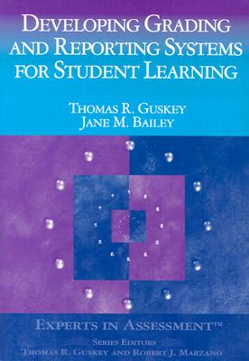 Image for Developing Grading and Reporting Systems for Student Learning (Experts In Assessment Series)