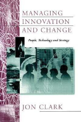 Managing Innovation and Change: People, Technology and Strategy