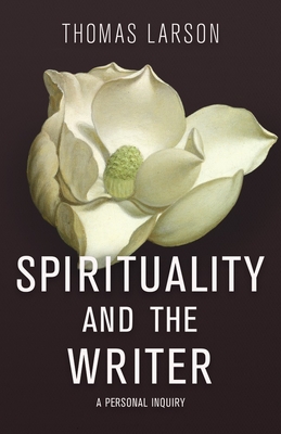 Image for Spirituality and the Writer: A Personal Inquiry