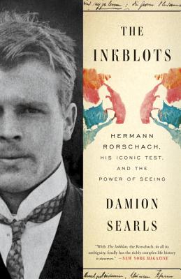 Inkblots: Hermann Rorschach, His Iconic Test, and the Power of Seeing